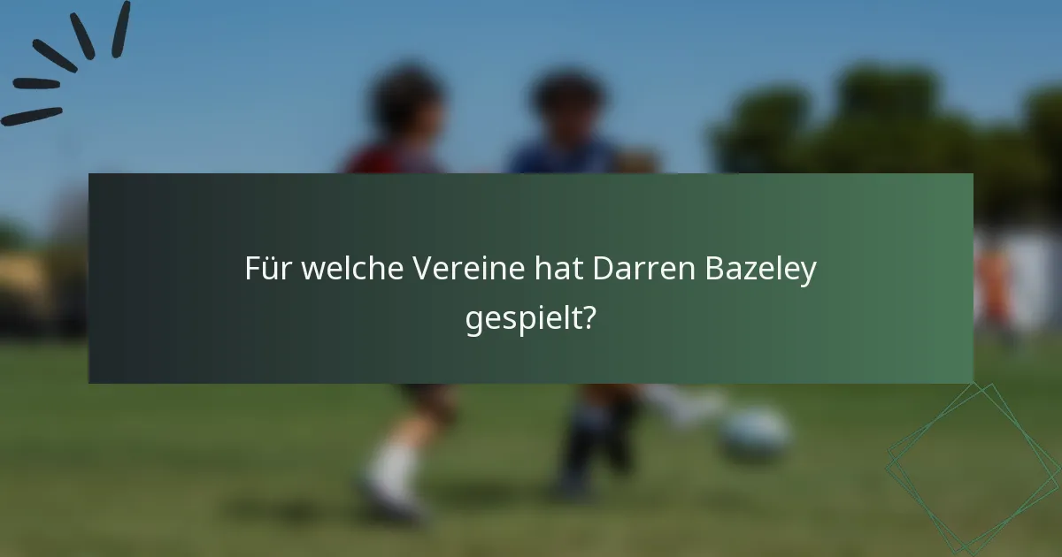 Für welche Vereine hat Darren Bazeley gespielt?