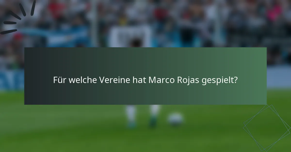 Für welche Vereine hat Marco Rojas gespielt?