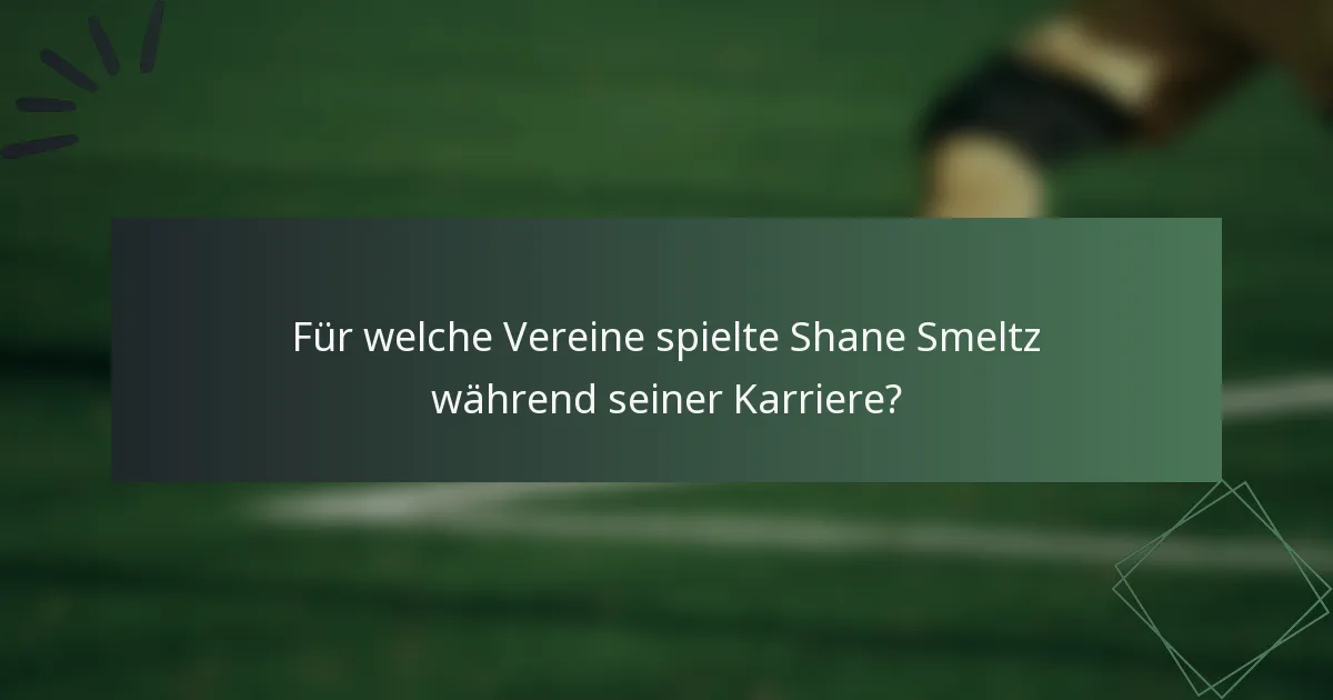 Für welche Vereine spielte Shane Smeltz während seiner Karriere?