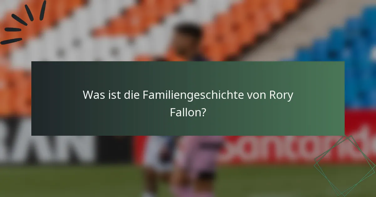 Was ist die Familiengeschichte von Rory Fallon?
