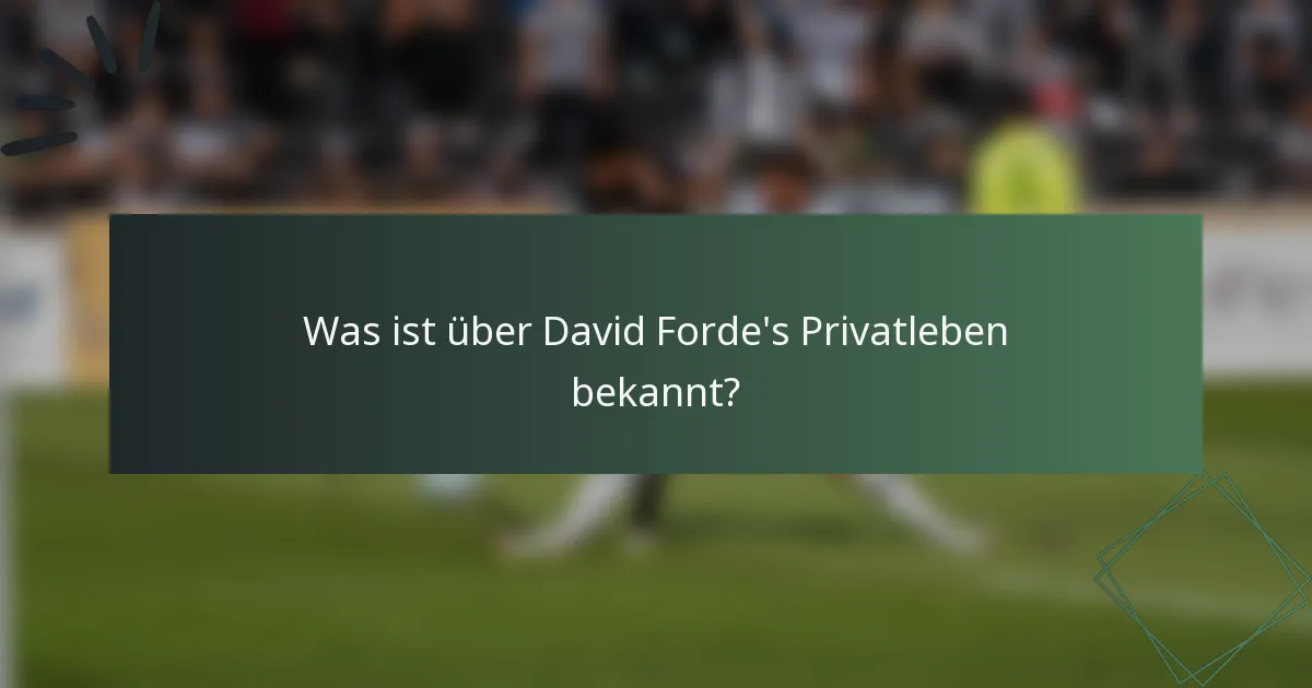 Was ist über David Forde's Privatleben bekannt?