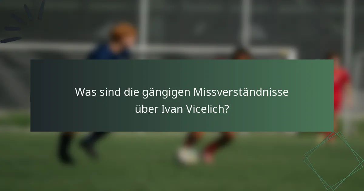 Was sind die gängigen Missverständnisse über Ivan Vicelich?