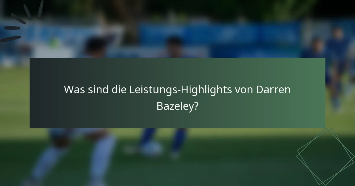 Was sind die Leistungs-Highlights von Darren Bazeley?