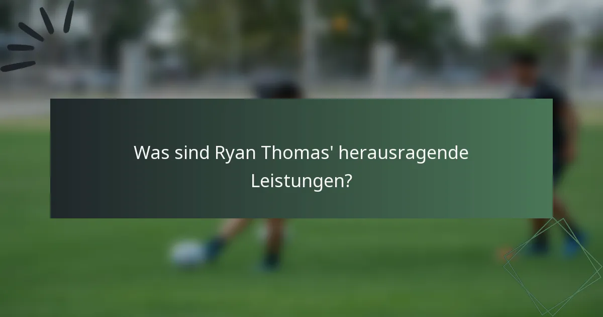 Was sind Ryan Thomas' herausragende Leistungen?