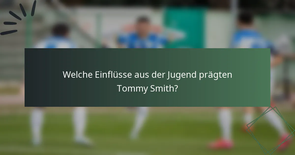 Welche Einflüsse aus der Jugend prägten Tommy Smith?