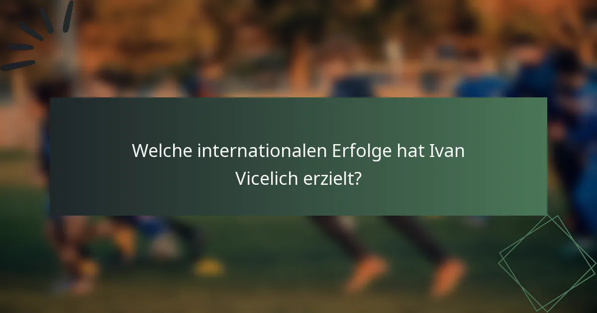 Welche internationalen Erfolge hat Ivan Vicelich erzielt?