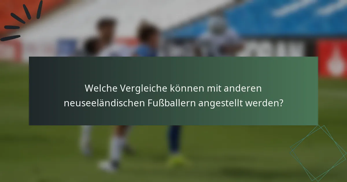 Welche Vergleiche können mit anderen neuseeländischen Fußballern angestellt werden?
