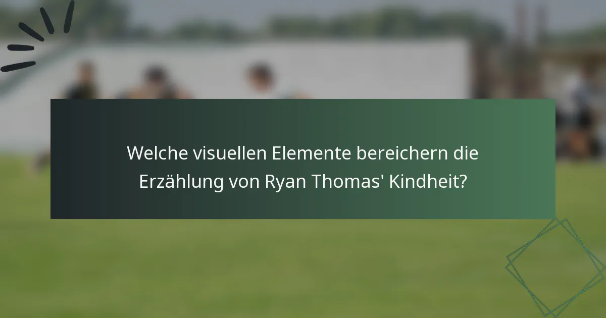 Welche visuellen Elemente bereichern die Erzählung von Ryan Thomas' Kindheit?