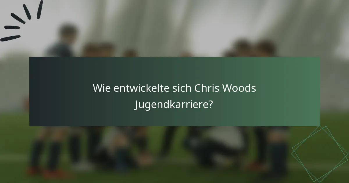 Wie entwickelte sich Chris Woods Jugendkarriere?