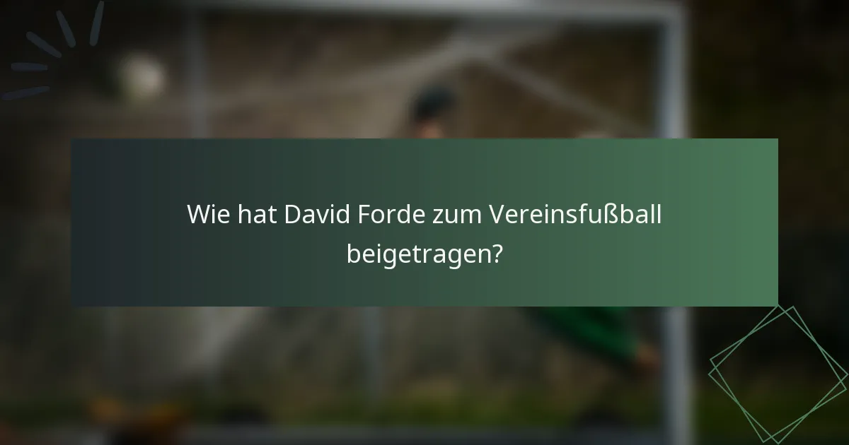 Wie hat David Forde zum Vereinsfußball beigetragen?