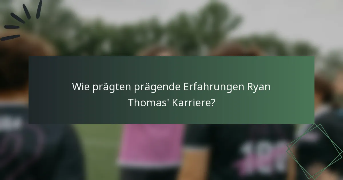 Wie prägten prägende Erfahrungen Ryan Thomas' Karriere?