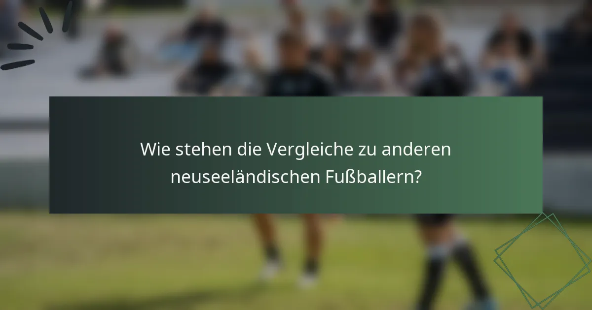 Wie stehen die Vergleiche zu anderen neuseeländischen Fußballern?