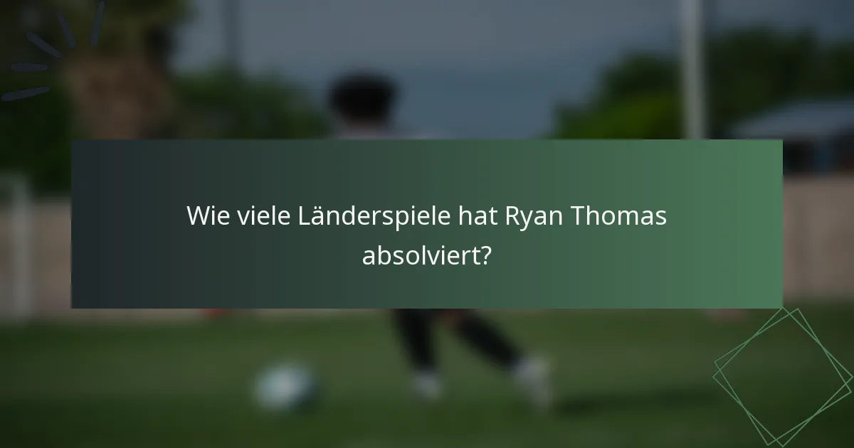 Wie viele Länderspiele hat Ryan Thomas absolviert?