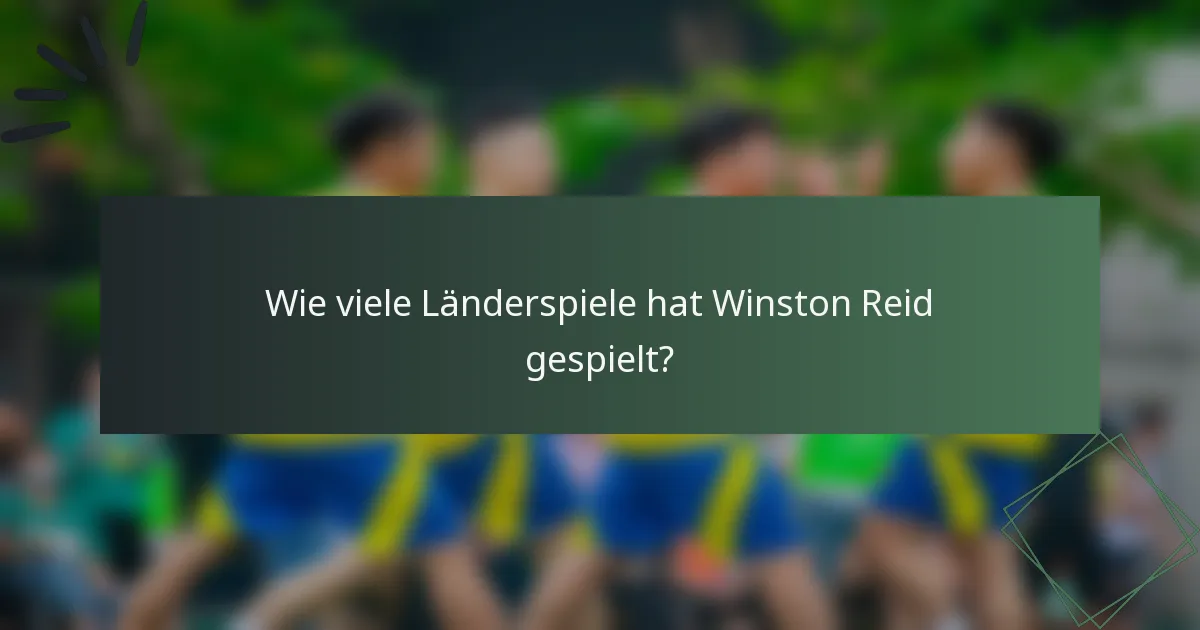 Wie viele Länderspiele hat Winston Reid gespielt?